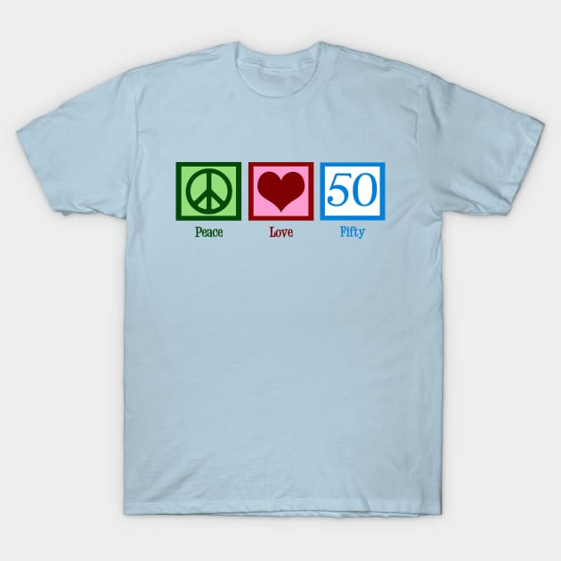 Peace Love 50 T-Shirt by epiclovedesigns